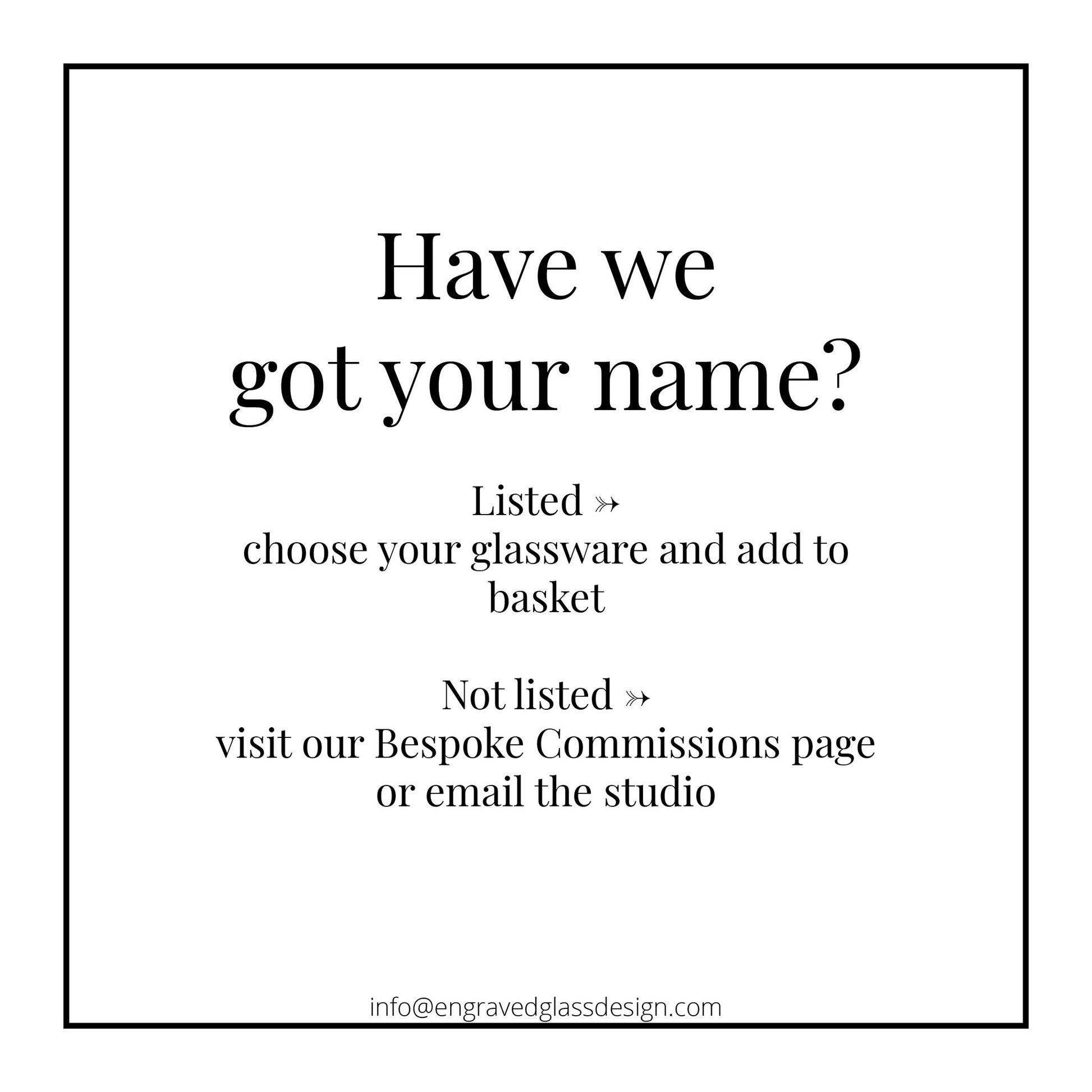 Text message asking If  a name is listed, If not visit our Bespoke Commissions page or email the studio.”